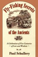 Fly-Fishing Secrets of the Ancients: A Celebration of Five Centuries of Lore and Wisdom 082634688X Book Cover