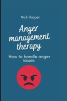 Anger management therapy: How to handle anger issues B0BBY1SGXM Book Cover