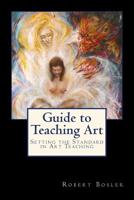 Guide to Teaching Art: Setting the Standard in Art Teaching 1978490844 Book Cover