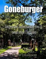 Goneburger - Important Information You'll Need Once I'm Toast 1545063648 Book Cover
