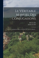 Le Véritable Manuel Des Conjugaisons: Ou Les Conjugaisons Mises a La Portée De Tout Le Monde... 1017374899 Book Cover