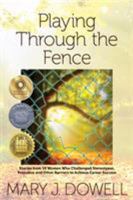 Playing Through the Fence: Stories from 19 Women Who Challenged Stereotypes, Prejudice and Other Barriers to Achieve Career Success 1595984747 Book Cover
