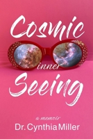 Cosmic Inner Seeing: A Memoir (The Inner (R)Evolution) 0988776391 Book Cover