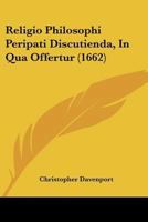 Religio Philosophi Peripati Discutienda, In Qua Offertur (1662) 1104898292 Book Cover