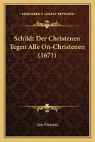 Schildt Der Christenen Tegen Alle On-Christenen (1671) 1166156370 Book Cover
