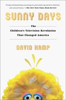 Sunny Days: The Children's Television Revolution That Changed America 1501137808 Book Cover