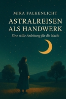 Astralreisen Meisterkurs: Ein leises Handwerk für die Nacht (German Edition) 3692880073 Book Cover