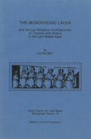 Monophonic Lauda and the Lay Religious Confraternities of Tuscany and Umbria in the Late Middle Ages (Early Drama Art and Music Monograph Serno. 10) 0918720893 Book Cover