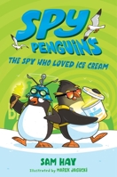 Spy Penguins: The Spy Who Loved Ice Cream 1250618630 Book Cover