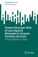 Toward Stronger Rule of Law Against Attempts to Acquire Territory by Force: A Practitioner’s View (SpringerBriefs in Law) 9819528135 Book Cover