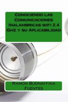 Conociendo Las Comunicaciones Inalambricas Wifi 2.4 Ghz y Su Aplicabilidad 1537301160 Book Cover