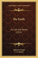 The Earth: Its Life and Death 0548655618 Book Cover