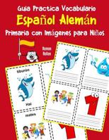 Guia Practica Vocabulario Espa�ol Alem�n Primaria con Im�genes para Ni�os: Espanol Aleman vocabulario 200 palabras m�s usadas A1 A2 B1 B2 C1 C2 1070342157 Book Cover