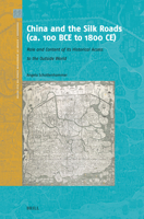 China and the Silk Roads Ca. 100 Bc to 1800 Ad: Role and Content of Its Historical Access to the Outside World 9004516123 Book Cover