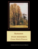 Autumn: Ivan Shishkin Cross Stitch Pattern 1099651670 Book Cover