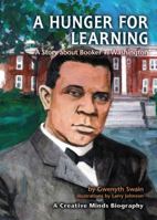 A Hunger For Learning: A Story About Booker T. Washington (Creative Minds Biographies) 0822530902 Book Cover