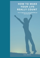 How To Make Your Life Really Count. 1006920765 Book Cover