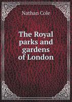 The Royal Parks And Gardens Of London: Their History And Mode Of Embellishment 1014662613 Book Cover