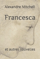 Francesca: et autres nouvelles (French Edition) B0875VXJN1 Book Cover