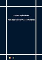 Handbuch Der Glas-Malerei 3742876503 Book Cover