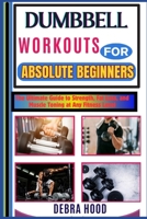 DUMBBELL WORKOUTS: The Ultimate Guide to Strength, Fat Loss, and Muscle Toning at Any Fitness Level B0DYYHN2X3 Book Cover