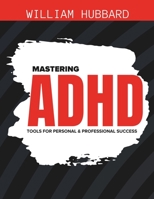 Mastering ADHD: Tools for Personal and Professional Success B0CKD6L4S2 Book Cover