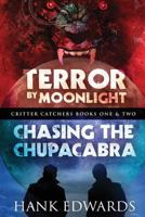 Terror by Moonlight & Chasing the Chupacabra: Critter Catchers Books One & Two 1548029165 Book Cover