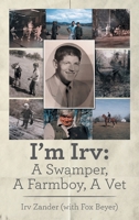 I'm Irv: A Swamper, A Farmboy, A Vet 1470536056 Book Cover