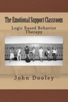 The Emotional Support Classroom: Logic Based Behavior Therapy 1497575702 Book Cover