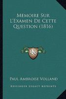 Memoire Sur L'Examen De Cette Question (1816) 1160184267 Book Cover