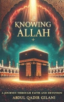 Knowing Allah: A Journey Through Faith and Devotion B0DZ13GWLM Book Cover