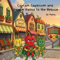 Captain Capsicum and Pepper Patrol to the Rescue 1764397657 Book Cover