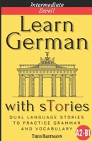 Learn German With sTories A2-B1: Dual Language Stories To Practice Grammar And Vocabulary (Intermediate Level) B0DRQWDLMB Book Cover