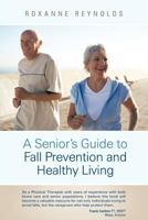 A Seniors Guide to Fall Prevention and Healthy Living 1452540403 Book Cover