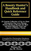 A Bounty Hunter's Handbook and Quick Reference Guide: A Concise Collection of Up-To-Date Information That Every Bounty Hunter Needs to Become the Best and Most Efficient Track and Capture of Modern Ti 0991232690 Book Cover