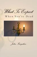 What to Expect When You're Dead 098981890X Book Cover