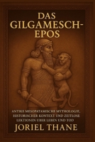 Das Gilgamesch-Epos: Antike mesopotamische Mythologie, historischer Kontext und zeitlose Lektionen über Leben und Tod (German Edition) B0FQ3QCKS2 Book Cover