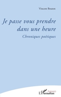 Je passe vous prendre dans une heure: Chroniques poétiques (Poésie(s)) (French Edition) 2343212376 Book Cover