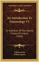 An Introduction To Entomology V1: Or Elements Of The Natural History Of Insects 0548869901 Book Cover