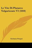 Le Vite Di Plutarco Volgarizzate V2 (1810) 1166752348 Book Cover