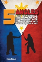5 Angles: The Practical Fundamentals Of The World Of Filipino Martial Arts Of Escrima, Arnis, & Kali B09PHHCDWP Book Cover