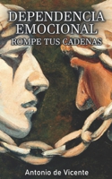 Dependencia Emocional: Rompe tus Cadenas (Colección Narcisismo por Antonio de Vicente) (Spanish Edition) B0C2SJ25W7 Book Cover