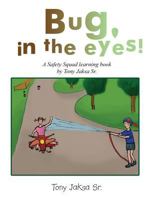 Bug, in the Eyes!: A Safety Squad Learning Book 1970066024 Book Cover