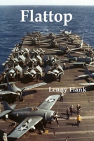 Flattop: Stories From the History of the Aircraft Carrier in World War I and World War II 1610011430 Book Cover