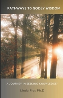 Pathways to Godly Wisdom: A Journey in Seeking Knowledge B0F7QY2RTZ Book Cover