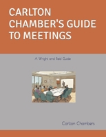 Carlton Chamber's Guide to Meetings: A Wright and Reid Guide B0CRC7DT2Q Book Cover