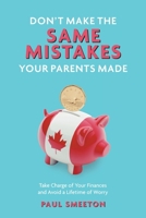 Don't Make the Same Mistakes Your Parents Made: Take Charge of Your Finances and Avoid a Lifetime of Worry 1039180736 Book Cover