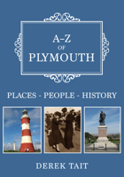 A-Z of Plymouth: Places-People-History 1445696584 Book Cover