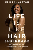 Life is Like Hair Shrinkage: The Pressure of Preparation and Power B0F8HJ9Y8D Book Cover