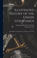 Illustrated history of the Union Stockyards: Sketch-book of familiar faces and places at the yards 1015832164 Book Cover